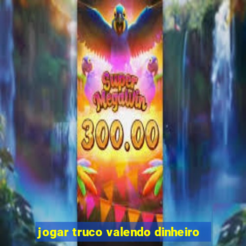 jogar truco valendo dinheiro